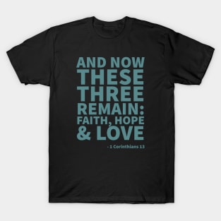 And now these 3 remain: Faith, hope & love - 1 Corinthians 13 T-Shirt